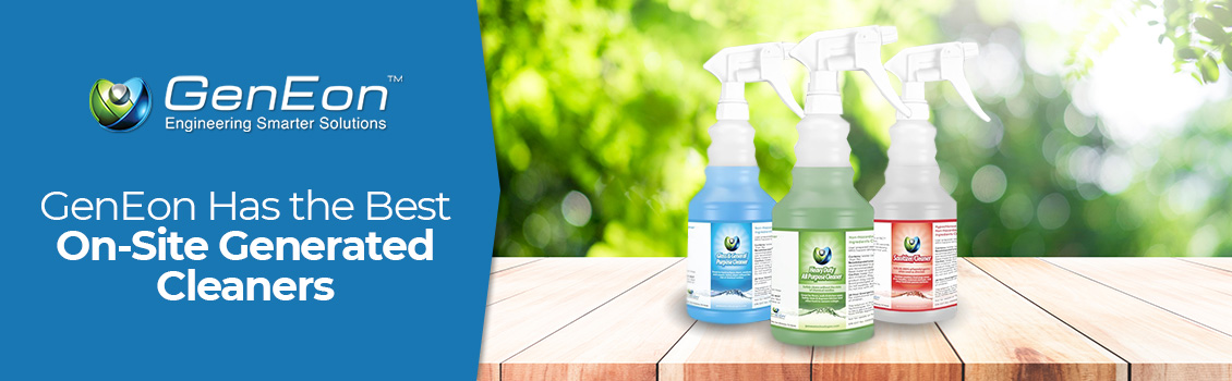 Our On-Site Generated Cleaners, Sanitizers, and Disinfectants are the Ideal Way to Save Money. GenEon's Has the Best On-Site Generated Cleaners