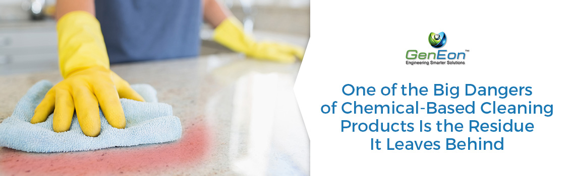 One of the Big Dangers of Chemical-Based Cleaning Products is the Residue it Leaves Behind