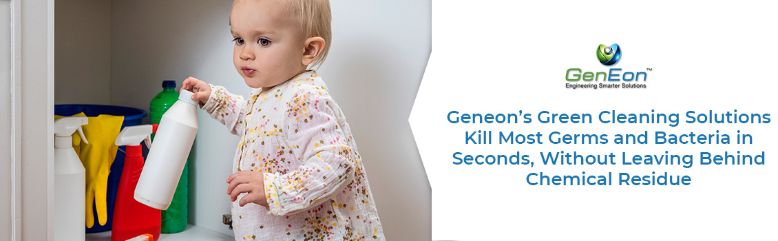GenEon's Green Cleaning Solutions are Safe for Children and Pets Child in Danger of Chemical Residues from Cleaning Products