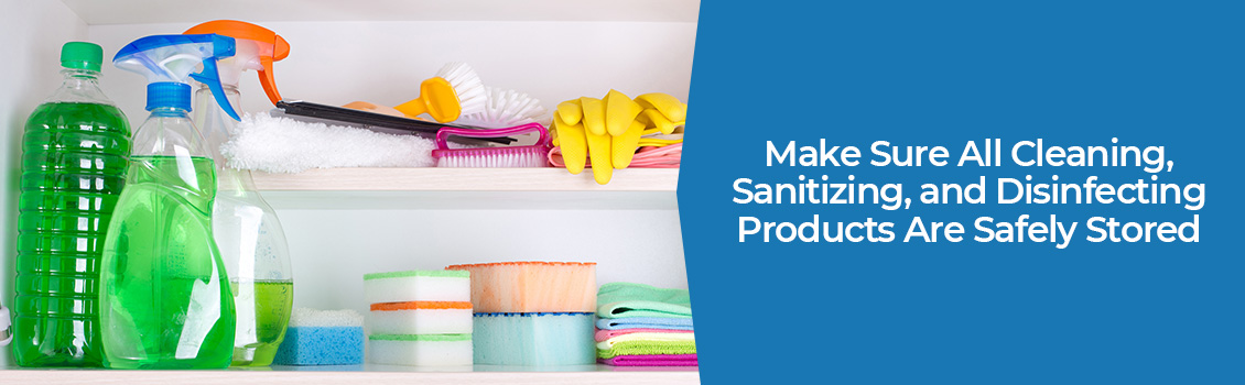 Cleaning, Sanitizing, and Disinfecting Products Safely Stored